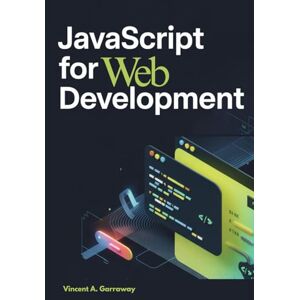 Vincent JavaScript for Web Development: 10 Real Projects to Master the DOM, APIs, Asynchronous Programming, and Modern ES6+ Techniques Vincent JavaScript for Web Development: 10 Real Projects to Master the DOM, APIs, Asynchronous Programming, and Modern ES6+ Techniques