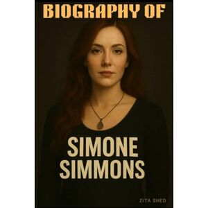 SHED, ZITA BIOGRAPHY OF SIMONE SIMMONS: A STORY OF AMBITION, ADVERSITY AND AUTHENTIC LEADERSHIP SHED, ZITA BIOGRAPHY OF SIMONE SIMMONS: A STORY OF AMBITION, ADVERSITY AND AUTHENTIC LEADERSHIP