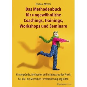 Messer, Barbara Das Methodenbuch für ungewöhnliche Coachings, Trainings, Workshops und Seminare: Hintergründe, Methoden und Insights aus der Praxis für alle, die Menschen in Veränderung begleiten Messer, Barbara Das Methodenbuch für ungewöhnliche Coachings, Trainings, Workshops und Seminare: Hintergründe, Methoden und Insights aus der Praxis für alle, die Menschen in Veränderung begleiten