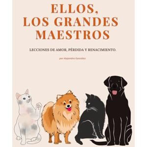 González, Alejandra ELLOS, LOS GRANDES MAESTROS: Lecciones de amor, pérdida y renacimiento González, Alejandra ELLOS, LOS GRANDES MAESTROS: Lecciones de amor, pérdida y renacimiento