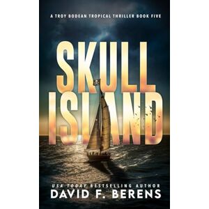 Berens, David F. Skull Island: A laugh until you die coastal crime thriller! (A Troy Bodean Tropical Thriller) Berens, David F. Skull Island: A laugh until you die coastal crime thriller! (A Troy Bodean Tropical Thriller)