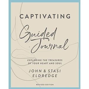 Eldredge, Eldredge CAPTIVATING GUIDED JRN REV: Exploring the Treasures of Your Heart and Soul Eldredge, Eldredge CAPTIVATING GUIDED JRN REV: Exploring the Treasures of Your Heart and Soul