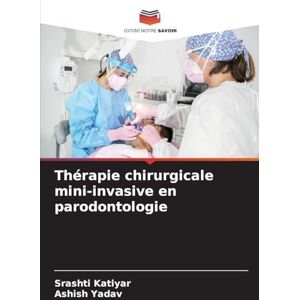 Katiyar, Srashti Thérapie chirurgicale mini-invasive en parodontologie Katiyar, Srashti Thérapie chirurgicale mini-invasive en parodontologie
