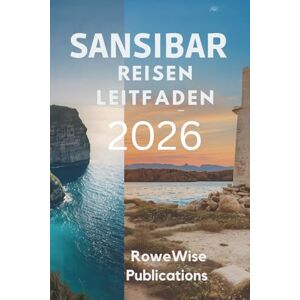 Publications, RoweWise SANSIBAR REISEN LEITFADEN 2026: „Lassen Sie sich vom entspannten Inselrhythmus, dem Strandflair und den verzaubern.“ Publications, RoweWise SANSIBAR REISEN LEITFADEN 2026: „Lassen Sie sich vom entspannten Inselrhythmus, dem Strandflair und den verzaubern.“