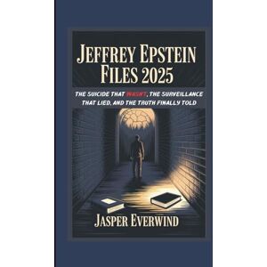 EVERWIND, JASPER JEFFREY EPSTEIN FILES 2025: THE SUICIDE THAT WASN’T, THE SURVEILLANCE THAT LIED, AND THE TRUTH FINALLY TOLD EVERWIND, JASPER JEFFREY EPSTEIN FILES 2025: THE SUICIDE THAT WASN’T, THE SURVEILLANCE THAT LIED, AND THE TRUTH FINALLY TOLD