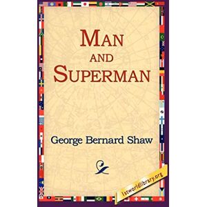 Shaw, George Bernard Man and Superman Shaw, George Bernard Man and Superman