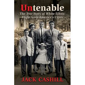 Post Hill Press Untenable: The True Story of White Ethnic Flight from America's Cities Post Hill Press Untenable: The True Story of White Ethnic Flight from America's Cities