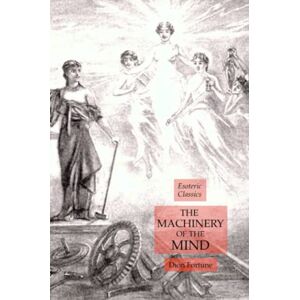 Fortune, Dion The Machinery of the Mind: Esoteric Classics Fortune, Dion The Machinery of the Mind: Esoteric Classics
