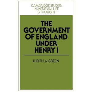Green, Judith A. Government of England under Henry I: 3 (Cambridge Studies in Medieval Life and Thought: Fourth Series, Series Number 3) Green, Judith A. Government of England under Henry I: 3 (Cambridge Studies in Medieval Life and Thought: Fourth Series, Series Number 3)