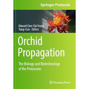 Orchid Propagation: The Biology and Biotechnology of the Protocorm (Springer Protocols Handbooks) Orchid Propagation: The Biology and Biotechnology of the Protocorm (Springer Protocols Handbooks)
