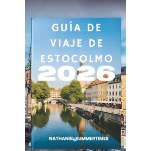 SUMMERTIMES, NATHANIEL GUÍA DE VIAJE DE ESTOCOLMO 2026: Elegancia nórdica, encanto isleño y el pulso de Suecia SUMMERTIMES, NATHANIEL GUÍA DE VIAJE DE ESTOCOLMO 2026: Elegancia nórdica, encanto isleño y el pulso de Suecia