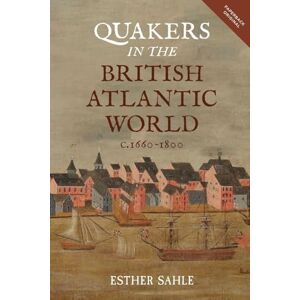 Sahle, Esther Quakers in the British Atlantic World, c.1660-1800 (People, Markets, Goods: Economies and Societies in History) Sahle, Esther Quakers in the British Atlantic World, c.1660-1800 (People, Markets, Goods: Economies and Societies in History)