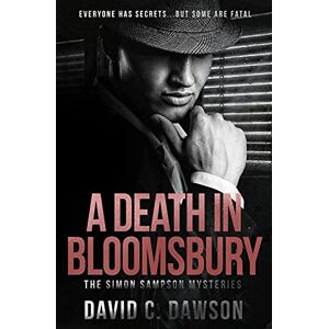 Dawson, David C A Death in Bloomsbury: Everyone has secrets, but some are fatal.: 1 (The Simon Sampson Mysteries) Dawson, David C A Death in Bloomsbury: Everyone has secrets, but some are fatal.: 1 (The Simon Sampson Mysteries)