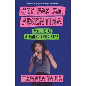 Yajia, Tamara Cry for Me, Argentina: My Life as a Failed Child Star Yajia, Tamara Cry for Me, Argentina: My Life as a Failed Child Star