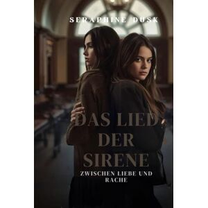 Dusk, Seraphine Das lied der sirene: Zwischen Liebe und Rache (Bisexuelle lesbische Romanze) Dusk, Seraphine Das lied der sirene: Zwischen Liebe und Rache (Bisexuelle lesbische Romanze)
