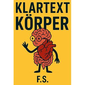 Stropp, Frederic Klartext Körper: Was wirklich in uns abgeht und warum das manchmal peinlich, komisch oder einfach nur wahr ist Stropp, Frederic Klartext Körper: Was wirklich in uns abgeht und warum das manchmal peinlich, komisch oder einfach nur wahr ist