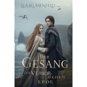 Blumenfeld, Lea Der Gesang der Verborgenen Erde: Die Frau, die bat, ohne Wahl zu lieben (Zwischen Ehre und Schicksal) Blumenfeld, Lea Der Gesang der Verborgenen Erde: Die Frau, die bat, ohne Wahl zu lieben (Zwischen Ehre und Schicksal)