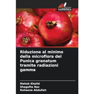 Khalid, Mehak Riduzione al minimo della microflora del Punica granatum tramite radiazioni gamma Khalid, Mehak Riduzione al minimo della microflora del Punica granatum tramite radiazioni gamma