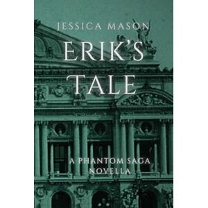 Mason, Jessica Erik's Tale: A Phantom Saga Novella Mason, Jessica Erik's Tale: A Phantom Saga Novella