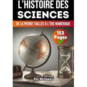 Skriuwer.com L'histoire des Sciences: De la pierre taillée à l’ère numérique Skriuwer.com L'histoire des Sciences: De la pierre taillée à l’ère numérique