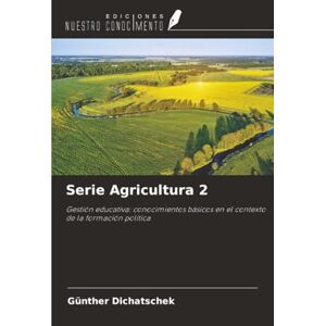 Dichatschek, Günther Serie Agricultura 2: Gestión educativa: conocimientos básicos en el contexto de la formación política Dichatschek, Günther Serie Agricultura 2: Gestión educativa: conocimientos básicos en el contexto de la formación política