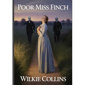 Collins, Wilkie Poor Miss Finch: Annotated Collins, Wilkie Poor Miss Finch: Annotated