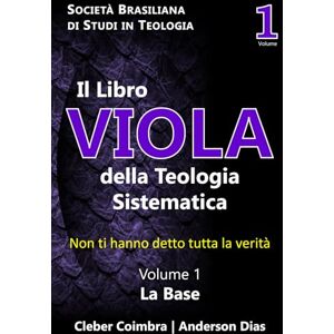 Coimbra, Cleber Pinto Il Libro Viola di Teologia Sistematica: Non ti hanno detto tutta la verità Coimbra, Cleber Pinto Il Libro Viola di Teologia Sistematica: Non ti hanno detto tutta la verità