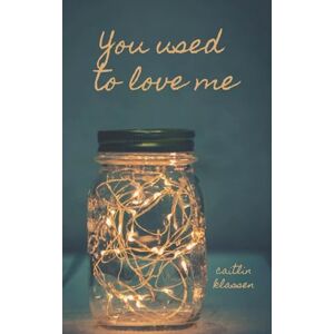Klassen, Caitlin You Used To Love Me: 1 (Take Me Out) Klassen, Caitlin You Used To Love Me: 1 (Take Me Out)
