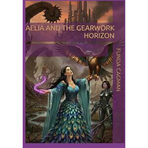 Cagman, Funda Aelia and the Gearwork Horizon: 2 (The Saga of Aelia) Cagman, Funda Aelia and the Gearwork Horizon: 2 (The Saga of Aelia)