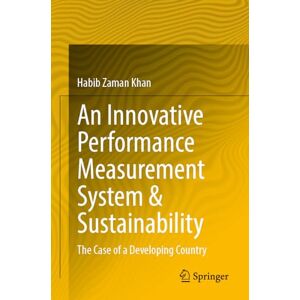 Khan, Habib Zaman An Innovative Performance Measurement System & Sustainability: The Case of a Developing Country Khan, Habib Zaman An Innovative Performance Measurement System & Sustainability: The Case of a Developing Country