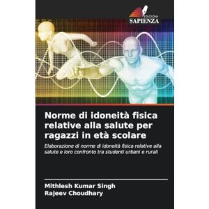 Singh, Mithlesh Kumar Norme di idoneità fisica relative alla salute per ragazzi in età scolare: Elaborazione di norme di idoneità fisica relative alla salute e loro confronto tra studenti urbani e rurali Singh, Mithlesh Kumar Norme di idoneità fisica relative alla salute per ragazzi in età scolare: Elaborazione di norme di idoneità fisica relative alla salute e loro confronto tra studenti urbani e rurali
