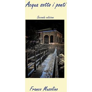 Musolino, Franco Acqua sotto i ponti: Storie di amori e di segreti (I racconti del maresciallo) Musolino, Franco Acqua sotto i ponti: Storie di amori e di segreti (I racconti del maresciallo)