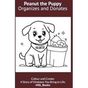 Lall, M. S. Peanut the Puppy Organizes and Donates: Kindness and Consideration for Others Lall, M. S. Peanut the Puppy Organizes and Donates: Kindness and Consideration for Others