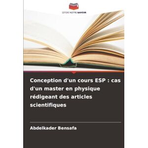 Bensafa, Abdelkader Conception d'un cours ESP : cas d'un master en physique rédigeant des articles scientifiques Bensafa, Abdelkader Conception d'un cours ESP : cas d'un master en physique rédigeant des articles scientifiques