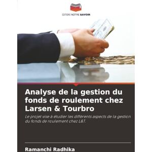 Radhika, Ramanchi Analyse de la gestion du fonds de roulement chez Larsen & Tourbro: Le projet vise à étudier les différents aspects de la gestion du fonds de roulement chez L&T. Radhika, Ramanchi Analyse de la gestion du fonds de roulement chez Larsen & Tourbro: Le projet vise à étudier les différents aspects de la gestion du fonds de roulement chez L&T.