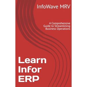MRV, InfoWave Learn Infor ERP: A Comprehensive Guide to Streamlining Business Operations MRV, InfoWave Learn Infor ERP: A Comprehensive Guide to Streamlining Business Operations