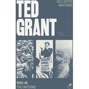 Grant, Ted 1943-45: The Inferno (2) (The Writings of Ted Grant: Volume 2) Grant, Ted 1943-45: The Inferno (2) (The Writings of Ted Grant: Volume 2)
