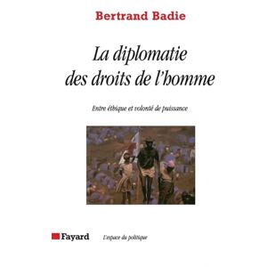 Badie-B La diplomatie des droits de l'homme: Entre éthique et volonté de puissance Badie-B La diplomatie des droits de l'homme: Entre éthique et volonté de puissance