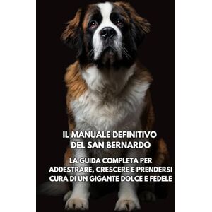 Books, Inkspire Il Manuale Definitivo del San Bernardo: La Guida Completa per Addestrare, Crescere e Prendersi Cura di un Gigante Dolce e Fedele Books, Inkspire Il Manuale Definitivo del San Bernardo: La Guida Completa per Addestrare, Crescere e Prendersi Cura di un Gigante Dolce e Fedele