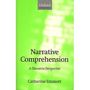 Emmott, Catherine Narrative Comprehension: A Discourse Perspective (Oxford Linguistics) Emmott, Catherine Narrative Comprehension: A Discourse Perspective (Oxford Linguistics)