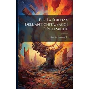 Per La Scienza Dell'antichitÃ; Saggi E Polemiche Per La Scienza Dell'antichitÃ; Saggi E Polemiche