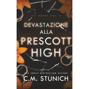 Stunich, C.M. Devastazione Alla Prescott High (Gli Havoc) Stunich, C.M. Devastazione Alla Prescott High (Gli Havoc)
