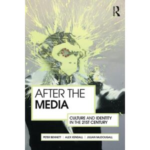 Bennett, Peter After the Media: Culture and Identity in the 21st Century Bennett, Peter After the Media: Culture and Identity in the 21st Century