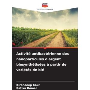 KAUR, KIRANDEEP Activité antibactérienne des nanoparticules d'argent biosynthétisées à partir de variétés de blé KAUR, KIRANDEEP Activité antibactérienne des nanoparticules d'argent biosynthétisées à partir de variétés de blé