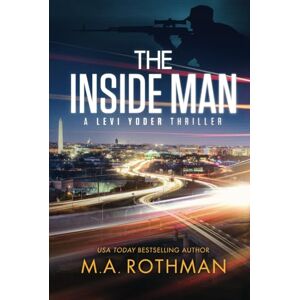 Rothman, M.A. The Inside Man: An Organized Crime Thriller (A Levi Yoder Novel) Rothman, M.A. The Inside Man: An Organized Crime Thriller (A Levi Yoder Novel)