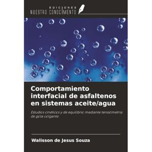 de Jesus Souza, Walisson Comportamiento interfacial de asfaltenos en sistemas aceite/agua: Estudios cinéticos y de equilibrio mediante tensiómetría de gota colgante de Jesus Souza, Walisson Comportamiento interfacial de asfaltenos en sistemas aceite/agua: Estudios cinéticos y de equilibrio mediante tensiómetría de gota colgante