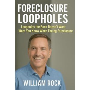 Rock, William Foreclosure Loopholes: Loopholes the bank doesn't want you to know when facing Foreclosure Rock, William Foreclosure Loopholes: Loopholes the bank doesn't want you to know when facing Foreclosure
