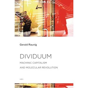 Raunig, Gerald Dividuum – Machinic Capitalism and Molecular Revolution (Semiotext(e) / Foreign Agents) Raunig, Gerald Dividuum – Machinic Capitalism and Molecular Revolution (Semiotext(e) / Foreign Agents)