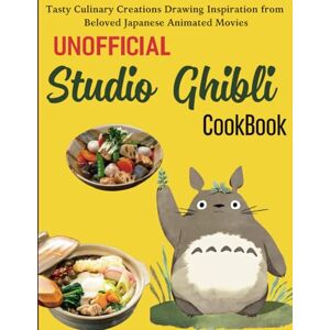 Yanez, Raul Unofficial Studio Ghibli Cookbook: Tasty Culinary Creations Drawing Inspiration from Beloved Japanese Animated Movies Yanez, Raul Unofficial Studio Ghibli Cookbook: Tasty Culinary Creations Drawing Inspiration from Beloved Japanese Animated Movies