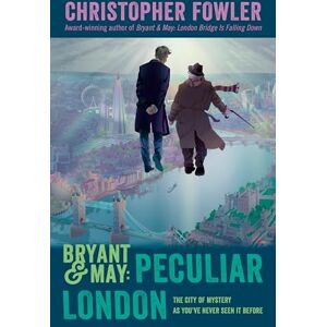 Fowler, Christopher Bryant & May: Peculiar London (Peculiar Crimes Unit) Fowler, Christopher Bryant & May: Peculiar London (Peculiar Crimes Unit)